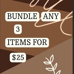 BUNDLE ANY 3 ITEMS FOR $25!